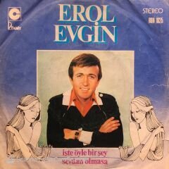 Erol Evgin - İşte Öyle Bir Şey / Sevdan Olmasa 45lik