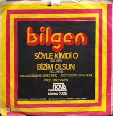 Bilgen - Söyle Kimdi O / Bizim Olsun 45lik