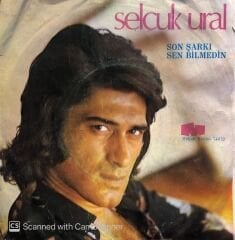Selçuk Ural - Son Şarkı / Sen Bilmedin 45lik