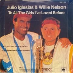 Julio Igleasias & Willie Nelson - To All Girls I've Loved Before / I Don't Want To Make You 45'lik