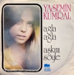 Yasemin Kumral - Ağla Ağla / Aşkını Söyle 45lik