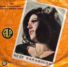 Neşe Karaböcek - Artık Sevmeyeceğim / Ağlama Değmez Hayat 45lik