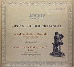 George Frederick Handel* − Bläservereinigung Der Archiv Produktion, Konzertgruppe Der Schola Cantorum Basiliensis, August Wenzinger – Musick For The Royal Fireworks (Feuerwerksmusik) / Concerti A Due Cori Nr 2 Und 3 F-Dur LP