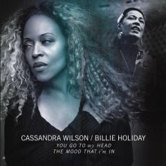 Cassandra Wilson, Billie Holiday - You Go to My Head / The Mood That I'm in