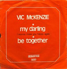 Vic McKenzie - My Darling / Be Together 45'lik