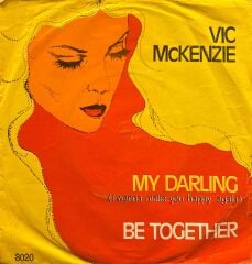 Vic McKenzie - My Darling / Be Together 45'lik