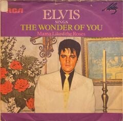 Elvis Presley – The Wonder Of You / Mama Liked The Roses 45'lik