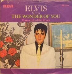 Elvis Presley – The Wonder Of You / Mama Liked The Roses 45'lik