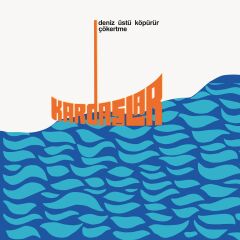 Kardaşlar - Deniz Üstü Köpürür, Çökertme LP