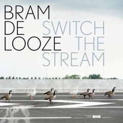 Bram De Looze - Switch The Stream LP