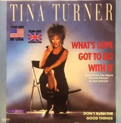 Tina Turner – What's Love Got To Do With It / Don't Rush The Good Things 45'lik