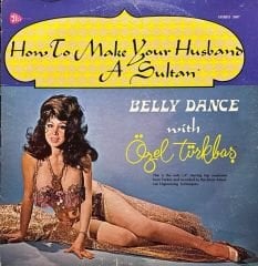 Özel Türkbaṣ – How To Make Your Husband A Sultan - Belly Dance With Özel Türkbaṣ LP