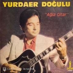 Yurdaer Doğulu – Ağla Gitar LP