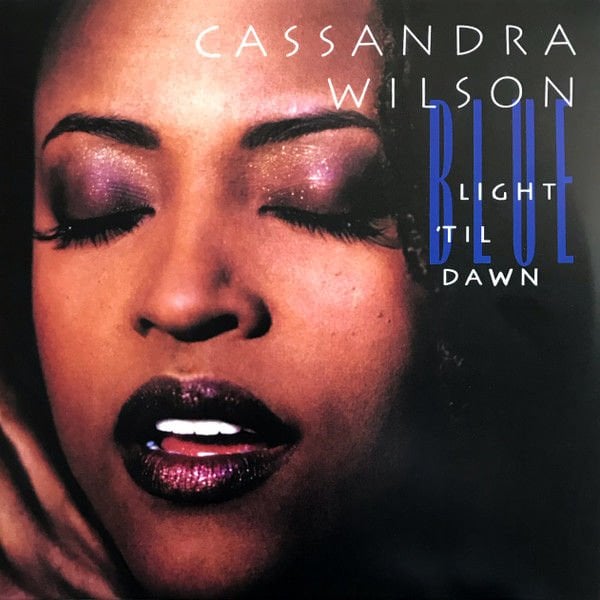 Cassandra Wilson – Blue Light 'Til Dawn LP