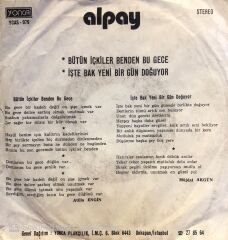 Alpay - Bütün İçkiler Benden Bu Gece / İşte Bak Yeni Bir Gün Doğuyor 45lik