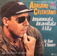 Adriano Celentano - Innamorata Incavoltata A Vita / Se Non E'Amore 45'lik