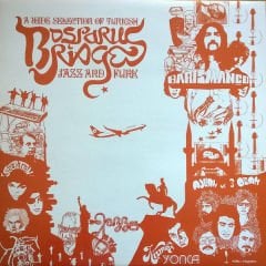 Bosporus Bridges - A Wide Selection Of Turkish Jazz And Funk 1968-1978 LP
