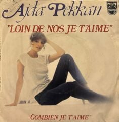Ajda Pekkan - Loin De Nos Je T'aime / Combien Je'aime 45'lik ( Fransa baskı )