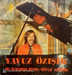 Yavuz Özışık - Bu İş Burda Biter / Söyle Kimsin 45'lik