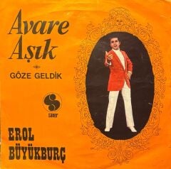 Erol Büyükburç - Avare Aşık / Göze Geldik 45'lik