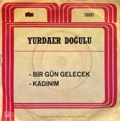 Yurdaer Doğulu - Bir Gün Gelecek / Kadınım 45'lik