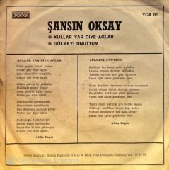 Şansın Oksay - Kullar Yar Diye Ağlar / Gülmeyi Unuttum 45'lik