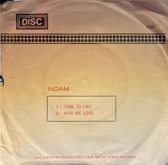 Noam - Time To Cry / Give Me Love 45'lik
