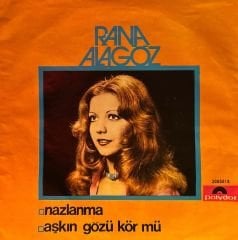 Rana Alagöz - Nazlanma / Aşkın Gözü Kör mü Acaba 45'lik