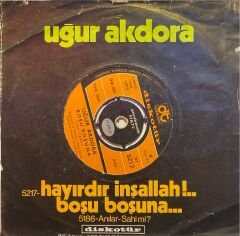 Uğur Akdora - Hayırdır İnşallah / Boşu Boşuna 45'lik