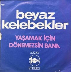 Beyaz Kelebekler - Yaşamak İçin / Dönemezsin Bana 45'lik