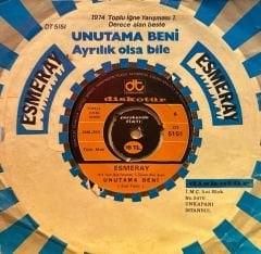 Esmeray - Unutama Beni / Ayrılık Olsa Bile 45'lik