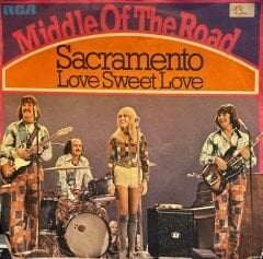 Middle Of The Road – Sacramento / Love Sweet Love 45'lik