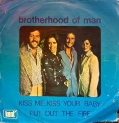 Brotherhood Of Man – Kiss Me, Kiss Your Baby / Put Out The Fire 45'lik