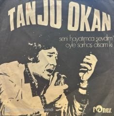 Tanju Okan - Seni Hayatımca Sevdim / Öyle Sarhoş Olsam ki 45'lik
