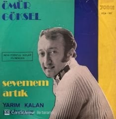 Ömür Göksel - Sevemem Artık / Yarım Kalan Hikayemiz 45'lik