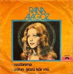 Rana Alagöz - Nazlanma / Aşkın Gözü Kör mü Acaba 45'lik