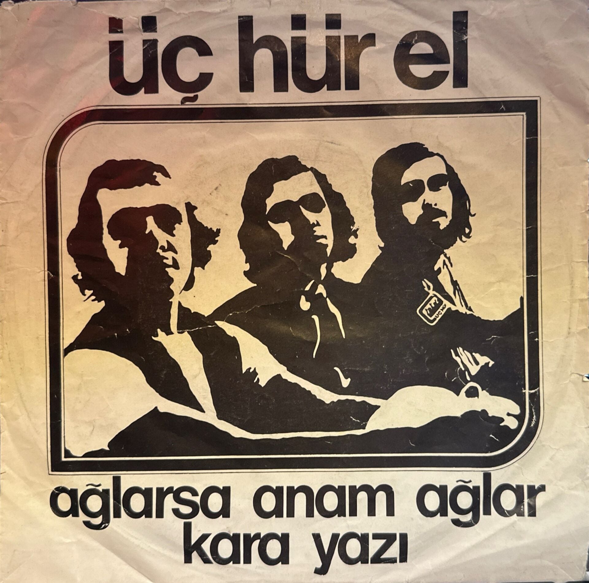 Üç Hürel - Ağlarsa Anam Ağlar / Kara Yazı 45'lik