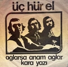 Üç Hürel - Ağlarsa Anam Ağlar / Kara Yazı 45'lik