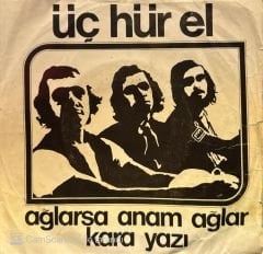 Üç Hürel - Ağlarsa Anam Ağlar / Kara Yazı 45'lik