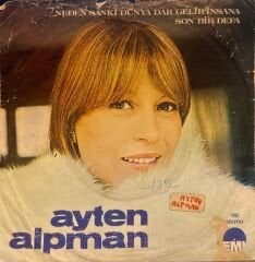Ayten Alpman - Neden Sanki Dünya Dar Gelir İnsana / Son Bir Defa 45'lik