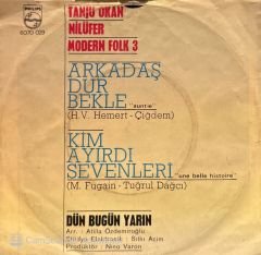 Tanju Okan, Nilüfer, Modern Folk 3'lüsü - Arkadaş Dur Bekle / Kim Ayırdı Sevenlerı 45'lik