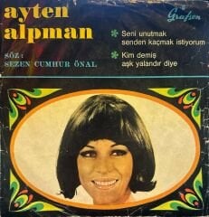 Ayten Alpman - Seni Unutmak Senden Kaçmak İstiyorum / Kim Demiş Aşk Yalandır Diye 45'lik