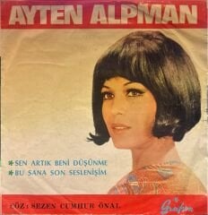 Ayten Alpman - Sen Artık Beni Düşünme / Bu Sana Son Seslenişim 45'lik