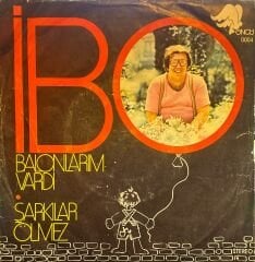 İbo - Balonlarım Vardı / Şarkılar Ölmez 45'lik