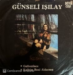 Günseli Işılay - Geliverince / Kalbim beni Aldatmış 45'lik